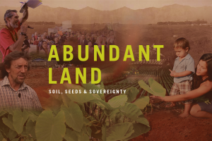 Read more about the article Film Screening: Abundant Land: Soil, Seeds and Sovereignty – Followed by Q&A with Director